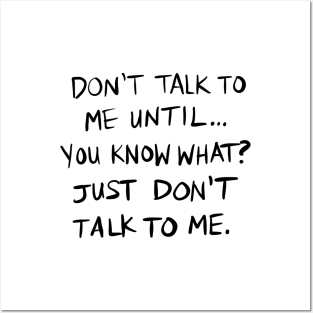 Don't Talk To Me Until... - BLACK TEXT Posters and Art